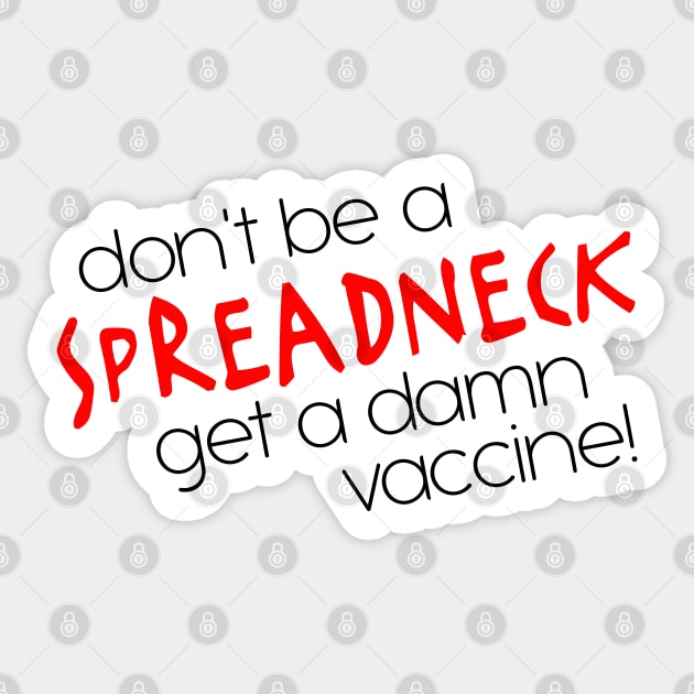 Don't Be a Spreadneck, Get a Damn Vaccine! Sticker by darklordpug